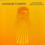 Hothouse Flowers: This Is It - Your Soul (Vídeo musical)