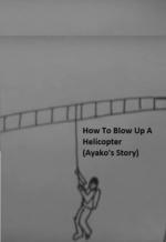 How to Blow Up a Helicopter (Ayako's Story) (C)