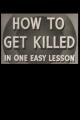 How to Get Killed in One Easy Lesson (S)