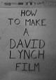 How to Make a David Lynch Film (S)