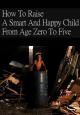 How to Raise a Smart & Happy Child from Age Zero to Five (C)