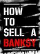 How to Sell a Banksy 