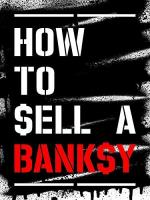 How to Sell a Banksy  - Poster / Imagen Principal