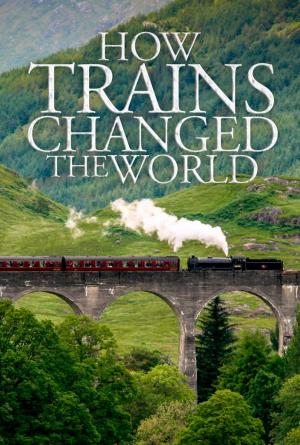Cómo los trenes cambiaron el mundo (Serie de TV)