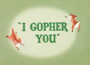 I Gopher You (S)