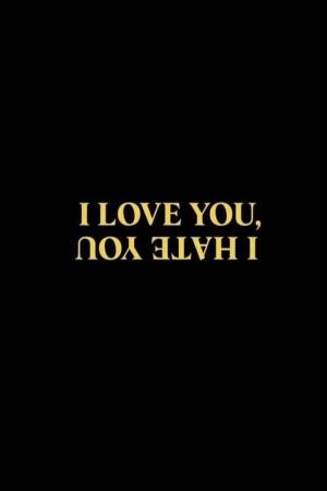 I Love You, I Hate You - The Film (S)
