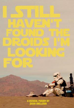 I Still Haven't Found the Droids I'm Looking For (C)