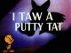 I Taw a Putty Tat (S)