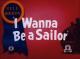 I Wanna Be a Sailor (S)