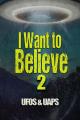 I Want to Believe 2: UFOS and UAPS 