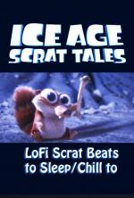 Ice Age: Scrat Tales: LoFi Scrat Beats to Sleep/Chill to (TV) (S)