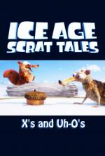 Ice Age: Scrat Tales: X's and Uh-O's (TV) (S)