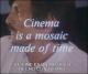 Cinema Is A Mosaic Made Up Of Time  