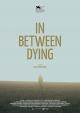 In Between Dying 