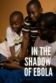 In the Shadow of Ebola (S)