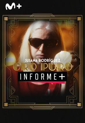 Informe+. Susana Rodríguez: Oro Puro (TV)