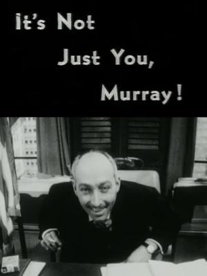 It's Not Just You, Murray! (S)