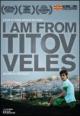 I Am from Titov Veles 