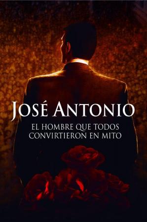 José Antonio: El hombre que todos convirtieron en mito (AKA Jose Antonio, historia de un revolucionario) 