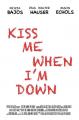 Kiss Me When I'm Down (C)