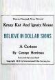 Krazy Kat and Ignatz Mouse: Believe in Dollar Signs (S)