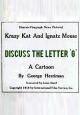 Krazy Kat and Ignatz Mouse: Discuss the Letter G (AKA Krazy and Ignatz Discuss the Letter 'G') (S) (C)