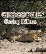 Crocodiles - Caring Killers  