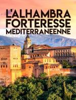 L'Alhambra - Forteresse méditerranéenne 