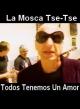 La Mosca Tsé-Tsé: Todos tenemos un amor (Vídeo musical)
