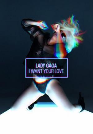 Lady Gaga: I Want Your Love (Vídeo musical)