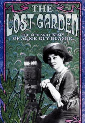 The Lost Garden: The Life and Cinema of Alice Guy-Blaché (TV)