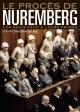 Le procès de Nuremberg : les nazis face à leurs crimes 