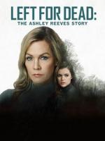 Left for Dead: The Ashley Reeves Story (TV)
