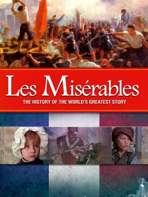 Les Misérables: The History of the World's Greatest Story 