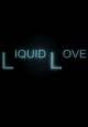 Liquid Love (S)