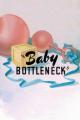 Baby Bottleneck (S)