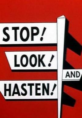 Stop! Look! and Hasten! (S)