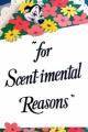 For Scent-imental Reasons (S)