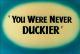 You Were Never Duckier (S)