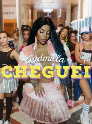 Ludmilla: Cheguei (Vídeo musical)