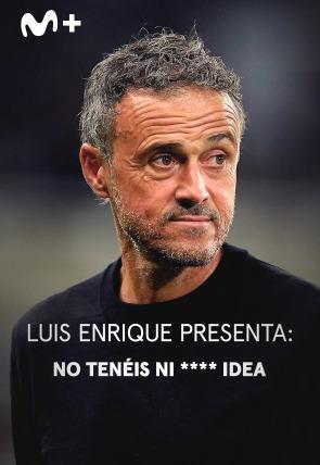 Luis Enrique presenta: No tenéis ni **** idea (Miniserie de TV)