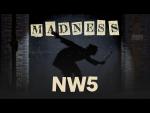Madness: NW5 (Music Video)