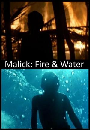 Malick: Fire & Water (S)