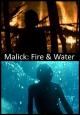 Malick: Fire & Water (C)