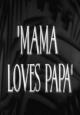 Mama Loves Papa (S) (C)