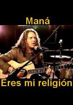 Maná: Eres mi religión (Vídeo musical)