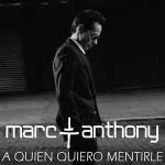 Marc Anthony: A quién quiero mentirle (Vídeo musical)