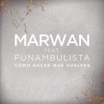 Marwán feat. Funambulista: Cómo hacer que vuelvas (Vídeo musical)
