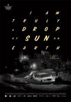 I Am Truly a Drop of Sun on Earth  - Posters
