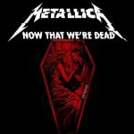 Metallica: Now That We're Dead (Music Video)